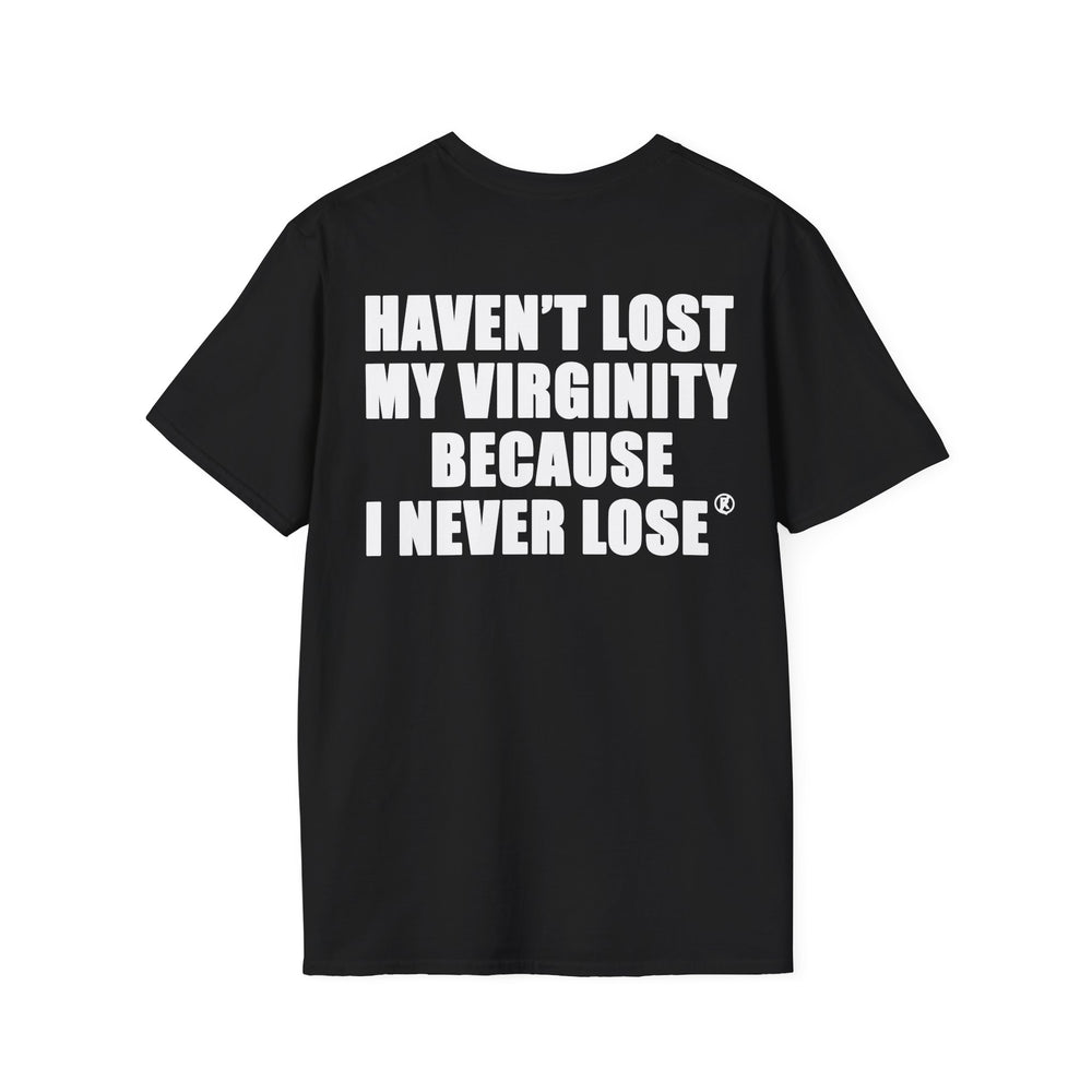 HAVEN'T LOST MY VIRGINITY BECAUSE I NEVER LOSE