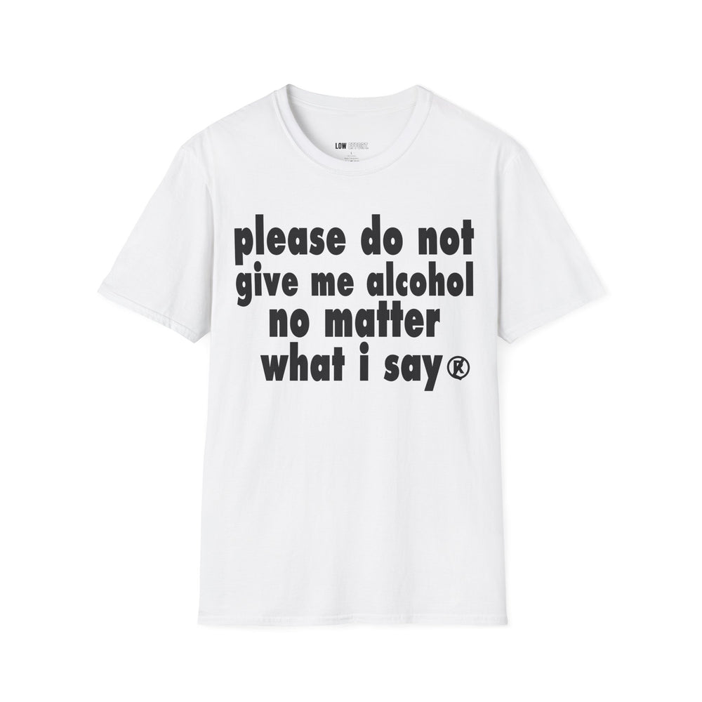 please do not give me alcohol no matter what i say