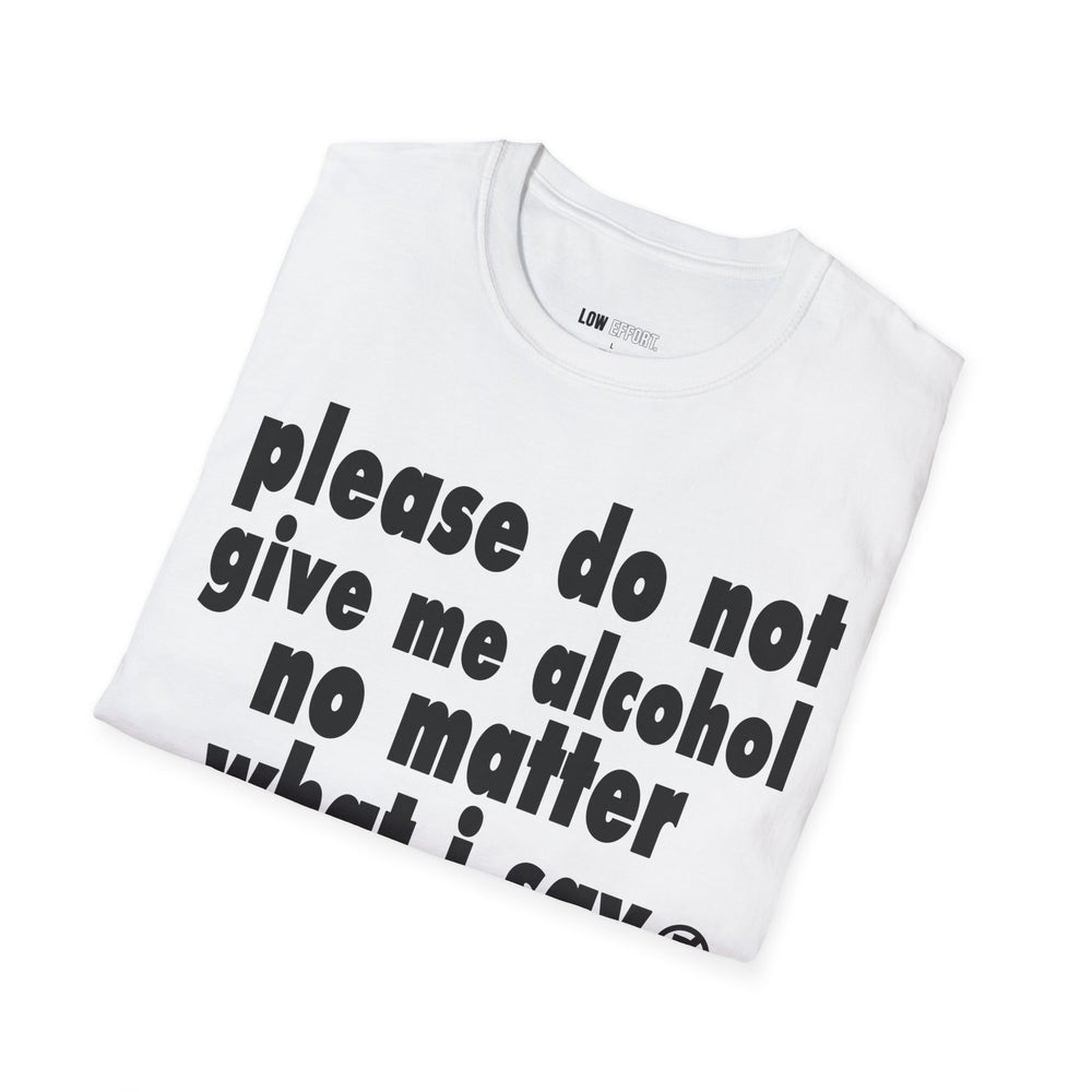 please do not give me alcohol no matter what i say