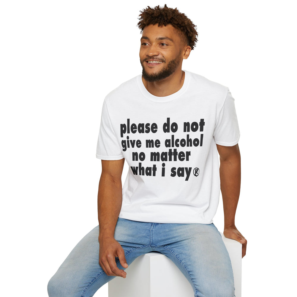 please do not give me alcohol no matter what i say