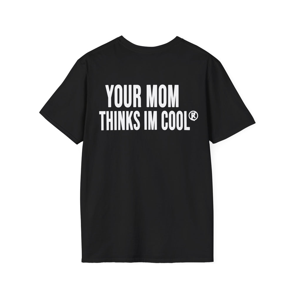 Your Mom Thinks Im Cool